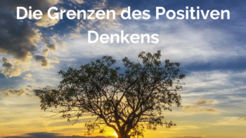 Grenzen des Positiven Denken